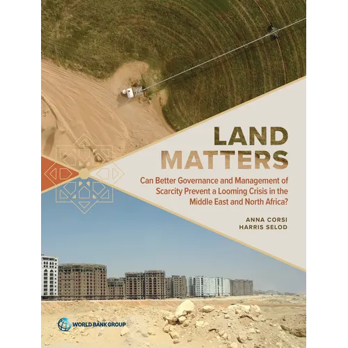Land Matters: Can Better Governance and Management of Scarcity Prevent a Looming Crisis in the Middle East and North Africa?