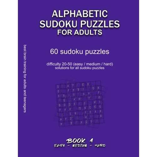 Alphabetic Sudoku Puzzles for Adults: EASY, MEDIUM, HARD, BOOK 1, 60 sudoku puzzles, difficulty 20-50, difficult sudokus, solutions for all puzzles, a