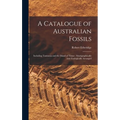 A Catalogue of Australian Fossils: Including Tasmania and the Island of Timor: Stratigraphically and Zoologically Arranged