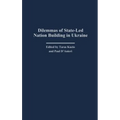 Dilemmas of State-Led Nation Building in Ukraine