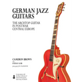 German Jazz Guitars: The Archtop Guitar in Post-War Central Europe