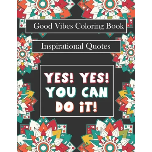 Good Vibes Coloring Book: yes! you can do it: Motivational Sayings and Positive Affirmations for Confidence and Relaxation