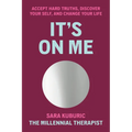 It's on Me: Accept Hard Truths, Discover Your Self, and Change Your Life