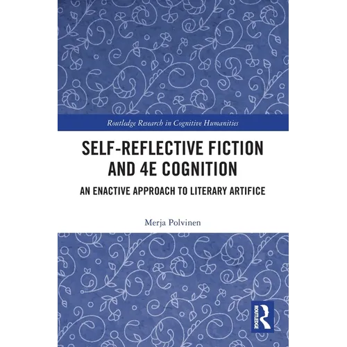 Self-Reflective Fiction and 4E Cognition: An Enactive Approach to Literary Artifice