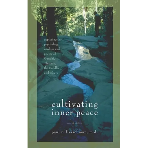 Cultivating Inner Peace: Exploring the Psychology, Wisdom and Poetry of Gandhi, Thoreau, the Buddha, and Others