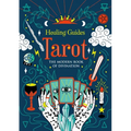 Healing Guides Tarot: The Modern Book of Divination