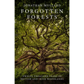 Forgotten Forests: Twelve Thousand Years of British and Irish Woodlands