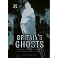 Britain's Ghosts: A Spine-Chilling Tour of Our Most Haunted Places