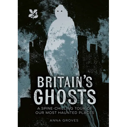 Britain's Ghosts: A Spine-Chilling Tour of Our Most Haunted Places