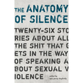 The Anatomy of Silence: Twenty-six stories about all the shit that gets in the way of talking about sexual violence