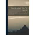 The China Pilot: The Coast of China, Korea, and Tartary; The Sea of Japan, Gulfs of Tartary and Amur, and Sea of Okhotsk ...