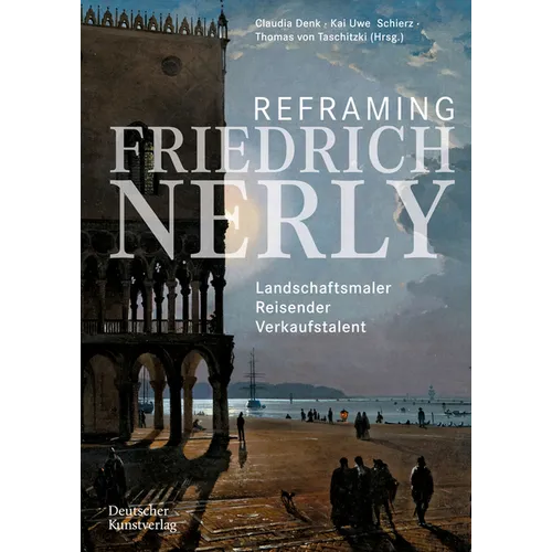 Reframing Friedrich Nerly: Landschaftsmaler, Reisender, Verkaufstalent