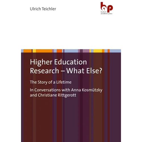 Higher Education Research - What Else?: The Story of a Lifetimein Conversations with Anna Kosmützky and Christiane Rittgerott