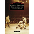 Mexican American Boxing from the Golden State
