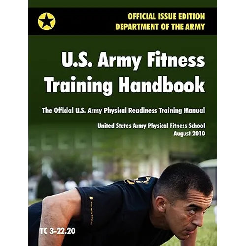 U.S. Army Fitness Training Handbook: The Official U.S. Army Physical Readiness Training Manual (August 2010 revision, Training Circular TC 3-22.20)