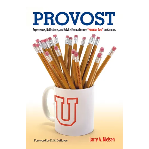 Provost: Experiences, Reflections and Advice From a Former "Number Two" on Campus