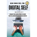 Digital Self Mastery: Conquer your digital habits to boost your relationships and business growth