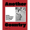 Another Country: British Documentary Photography Since 1945