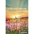 New Covenant Life: The Power of New Testament Living Day by Day