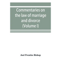Commentaries on the law of marriage and divorce, with the evidence, practice, pleading, and forms; also of separations without divorce, and of the evi