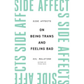 Side Affects: On Being Trans and Feeling Bad