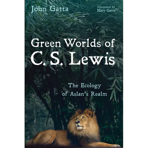 Green Worlds of C. S. Lewis: The Ecology of Aslan's Realm - Paperback