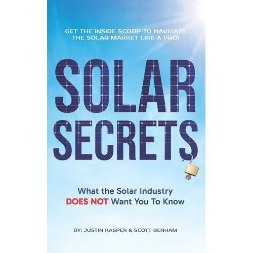 Solar Secrets: What the Solar Industry DOES NOT Want You to Know