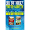 Self Sufficiency Starter Handbook - The Ultimate Homesteading and Regrowing Collection: Start a Self-Sufficient Lifestyle, Plan Your Homestead and Dis