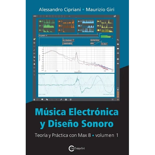 Música Electrónica y Diseño Sonoro - Teoría y Práctica con Max 8 - Volumen 1