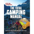 Field & Stream: Total Camping Manual (Outdoor Skills, Family Camping): Plan Perfect Trips Sharpen Your Skills Recipes, Fire Tricks, Family Tips & More