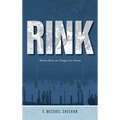 Rink: Stories from an Oregon Ice Arena