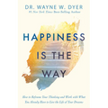 Happiness Is the Way: How to Reframe Your Thinking and Work with What You Already Have to Live the Life of Your Dreams