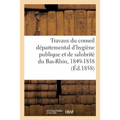Des Travaux Du Conseil Départemental d'Hygiène Publique Et de Salubrité Du Bas-Rhin, 1849-1858
