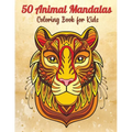 50 Animal Mandalas - Coloring Book for Kids: Stress Relieving Animals Designs - Relaxing Mandalas for Kids