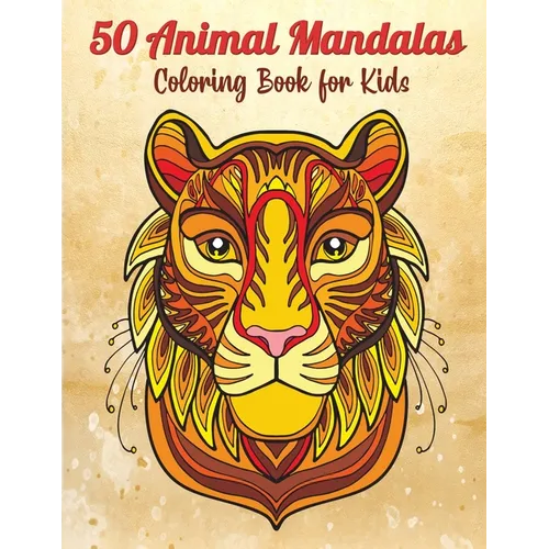 50 Animal Mandalas - Coloring Book for Kids: Stress Relieving Animals Designs - Relaxing Mandalas for Kids
