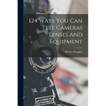 124 Ways You Can Test Cameras Lenses And Equipment