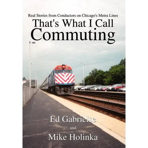 That's What I Call Commuting: Real Stories from Conductors on Chicago's Metra Lines