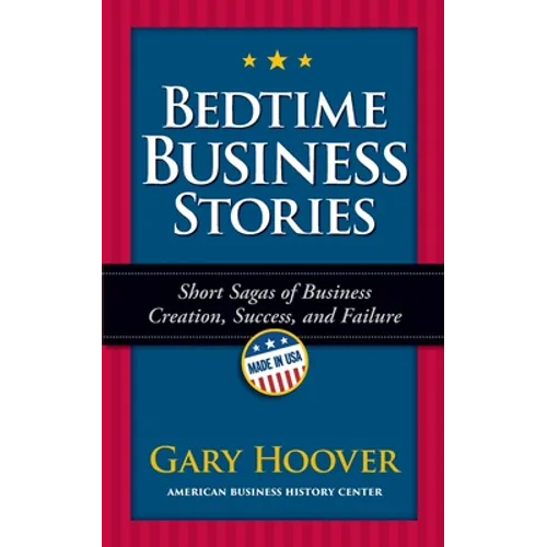 Bedtime Business Stories: Short Sagas of Business Creation, Success, and Failure