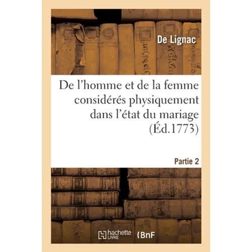 de l'Homme Et de la Femme Considérés Physiquement Dans l'État Du Mariage. Partie 2
