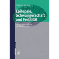 Epilepsie, Schwangerschaft Und Fertilität: Fakten, Hintergründe Und Empfehlungen