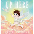 Up Here: A Comforting Book for Families of Babies and Children in Heaven