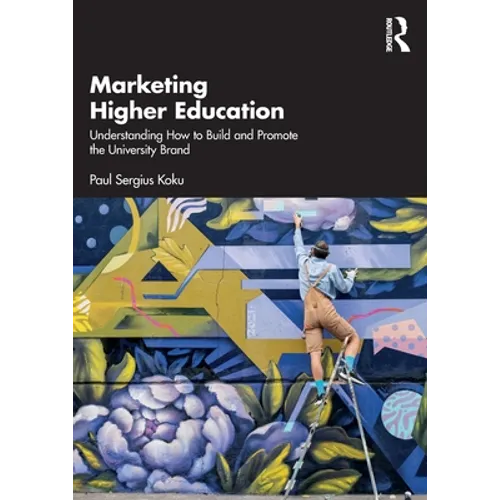 Marketing Higher Education: Understanding How to Build and Promote the University Brand