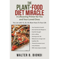 The Plant-Food Diet Miracle: A Lifesaving Primer for You and Your Loved Ones