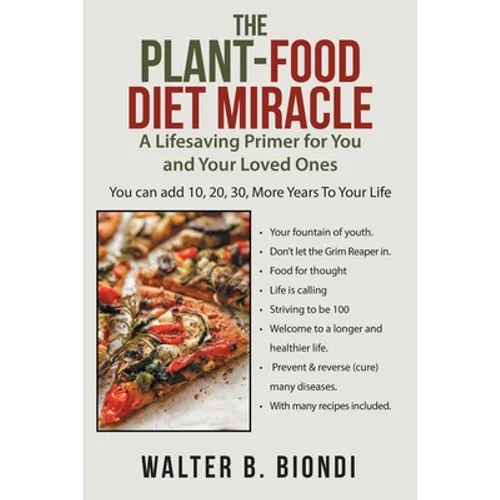 The Plant-Food Diet Miracle: A Lifesaving Primer for You and Your Loved Ones