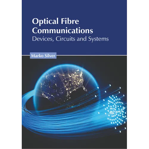 Optical Fibre Communications: Devices, Circuits and Systems