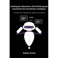 Aufstieg der Maschinen: Eine Reise durch Vergangenheit, Gegenwart und Zukunft