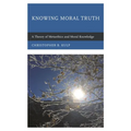 Knowing Moral Truth: A Theory of Metaethics and Moral Knowledge