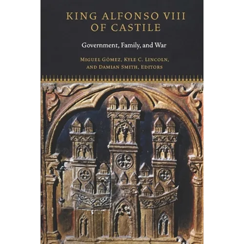 King Alfonso VIII of Castile: Government, Family, and War