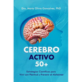 Cerebro Activo 50+: Estrategias Científicas para Vivir con Plenitud y Prevenir el Alzheimer