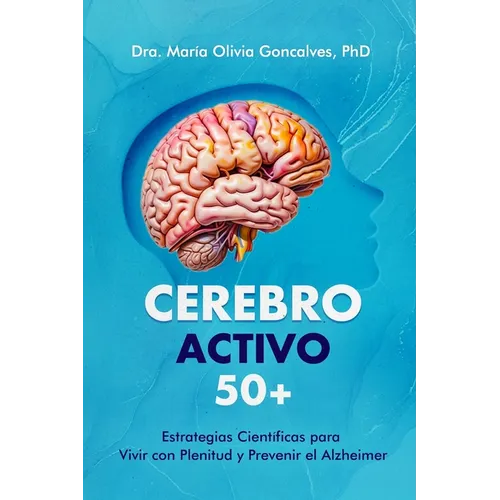 Cerebro Activo 50+: Estrategias Científicas para Vivir con Plenitud y Prevenir el Alzheimer